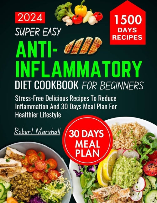 Book cover for Super Easy Anti-inflammatory Diet cookbook for beginners 2024: stress- free delicious recipes to reduce inflammation and 30 days meal plan for healthi