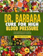 Book cover for Dr. Barbara Cure for High Blood Pressure: Discover Dr. Barbara Natural Remedies; Combat High Blood Pressure Naturally With Proven Holistic Methods For