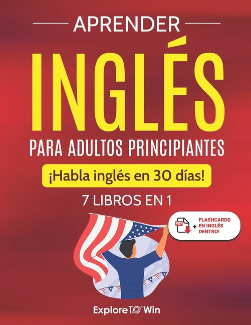 Book cover for Aprender inglés para adultos principiantes: 7 libros en 1: ¡Habla inglés en 30 días!
