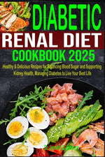 Book cover for Diabetic Renal Diet Cookbook 2025: Healthy & Delicious Recipes for Balancing Blood Sugar and Supporting Kidney Health, Managing Diabetes to Live Your