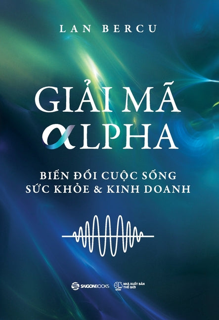 Book cover for GiẢi MÃ Alpha: Biến đổi Cuộc sống, Sức khỏe & Kinh doanh