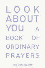 Book cover for Look About You: A Book of Ordinary Prayers