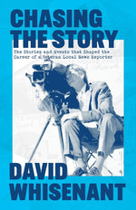 Book cover for Chasing the Story: The Stories and Events that Shaped the Life of a Veteran News Reporter