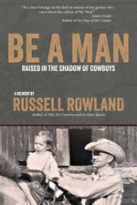 Book cover for Be a Man: Raised in the Shadow of Cowboys