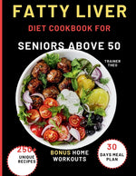 Book cover for Fatty Liver Diet Cookbook For Seniors Above 50: Eat Smart, Live Well With 250+ Unique Recipes, 30 Days Meal Plan, Nutritional Tips, And Bonus Home Wor