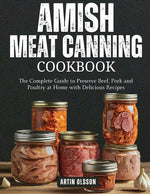 Book cover for Amish Canning Meat Cookbook: The Complete Guide to Preserve Beef, Pork and Poultry at Home with Delicious Recipes