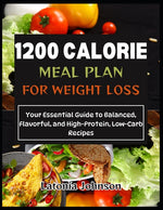 Book cover for 1200 calorie meal plan for weight loss: Your Essential Guide to Balanced, Flavorful, and High-Protein, Low-Carb Recipes