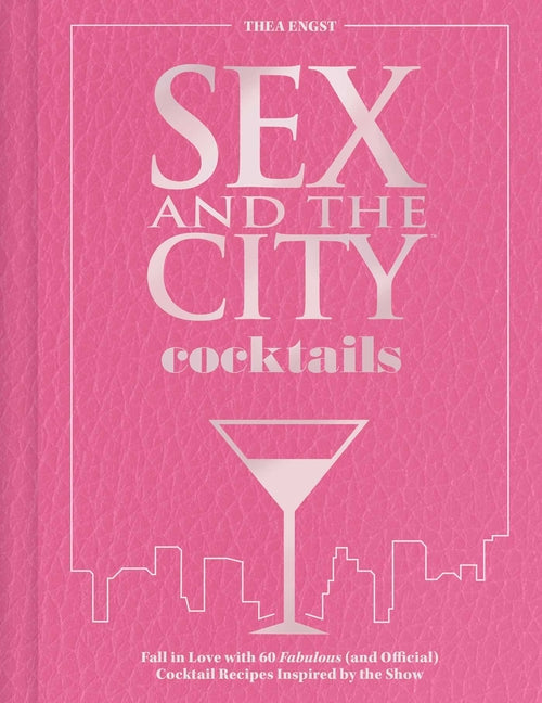 Book cover for Sex and the City Cocktails: Fall in Love with 60 Fabulous (and Official) Cocktail Recipes Inspired by the Show