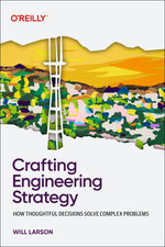 Book cover for Crafting Engineering Strategy: How Thoughtful Decisions Solve Complex Problems