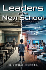 Book cover for Leaders of the New School: Advancing Public Education from the Industrial Age to the Innovation Era