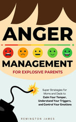 Book cover for Anger Management For Explosive Parents: Super Strategies for Moms and Dads to Calm Your Temper, Understand Your Triggers, and Control Your Emotions