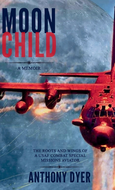 Book cover for Moon Child: The Roots and Wings of a USAF Combat Special Missions Aviator