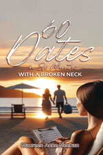 Book cover for 60 Dates in Six Months (with a Broken Neck)