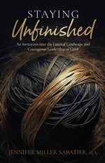 Book cover for Staying Unfinished: An Invitation into the Liminal Landscape and Courageous Leadership of Grief