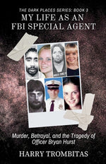 Book cover for My Life As An FBI Special Agent: Murder, Betrayal, and the Tragedy of Officer Bryan Hurst