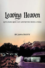 Book cover for Leaving Heaven: Love Hard, Ride Fast and Never Cross a Feral