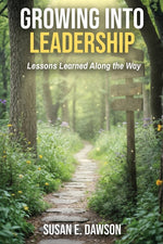 Book cover for Growing Into Leadership: Lessons Learned Along the Way