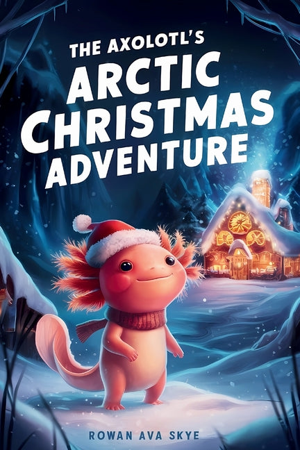 Book cover for Axolotl's Arctic Christmas Adventure