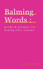 Book cover for Balming Words: Poems & Prompts for Healing After Trauma
