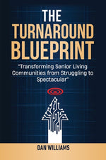 Book cover for Turnaround Blueprint: Transforming Senior Living Communities from Struggling to Spectacular