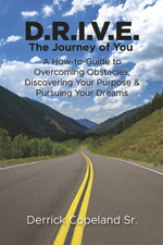Book cover for D.R.I.V.E.: The Journey of You: A How-To Guide to Overcoming Obstacles, Discovering Your Purpose and Pursuing Your Dreams (Book 1)