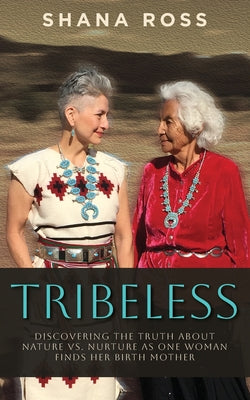 Book cover for Tribeless: Discovering the Truth about Nature vs. Nurture as One Woman Finds Her Birthmother