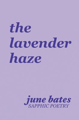 Book cover for The lavender haze: sapphic poetry on love