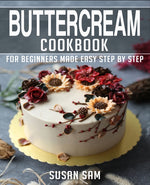 Book cover for Buttercream Cookbook: Book 1, for Beginners Made Easy Step by Step