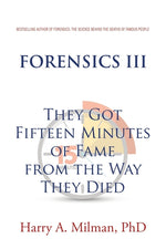 Book cover for Forensics III: They Got Fifteen Minutes of Fame from the Way They Died