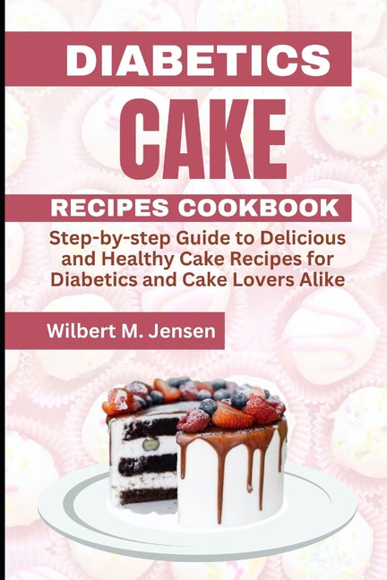 Book cover for Diabetes Cake Recipes Cookbook: Step by step guide Delicious and Healthy Cake Recipes for Diabetics and Cake Lovers Alike