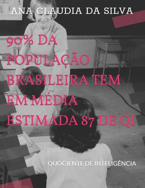 Book cover for 90% Da População Brasileira Tem Em Média Estimada 87 de Qi: Quociente de Inteligência
