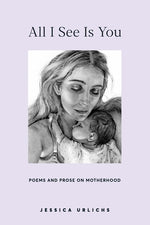 Book cover for All I See Is You: Poetry & Proses for a Mothers Heart