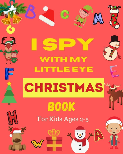 Book cover for I Spy With My Little Eye Christmas Book For Kids Ages 2-5: Can You Find Santa, Snowman and Reindeer? A Fun Interactive Xmas Guessing Game For Toddler