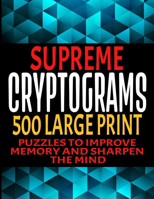 Book cover for Supreme Cryptograms 500 Large Print: Puzzles to Improve Memory and Sharpen the Mind - Fun and Challenging Trivia Facts and Interesting Things in Crypt