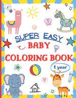 Book cover for Super Easy Baby Coloring Book 1 Year: Large and Simple Picture Coloring Books for Toddlers, Preschool, Kindergarten - Early Learning Activity Workbook