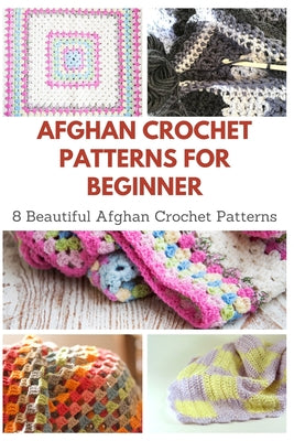 Book cover for Afghan Crochet Patterns for Beginner: 8 Beautiful Afghan Crochet Patterns