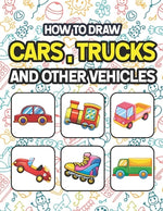 Book cover for How to Draw Cars, Trucks and Other Vehicles: Learn To Draw Cars Trucks Bus & Vehicles. Drawing & Coloring Book For Kids. Easy Step By Step Drawing And