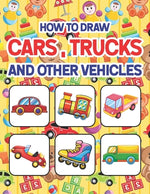 Book cover for How to Draw Cars, Trucks and Other Vehicles: Learn to Draw Cars Trucks & Vehicles for All Ages kids. Drawing & Coloring Books. How to Draw for Prescho