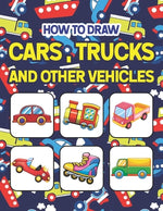 Book cover for How to Draw Cars, Trucks and Other Vehicles: Easy Step By Step Drawing And Activity Book For Kids. Great Gift For Boys & Girls, Ages 4, 5, 6, 7, And 8
