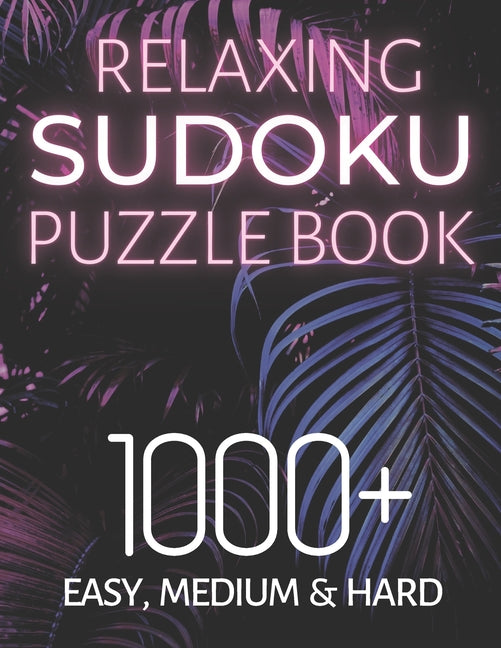 Book cover for Relaxing Sudoku Puzzle Book 1000+ Easy, Medium & Hard: Chill and Unwind with these Fun Puzzles, Peaceful and Mindful Brain Games, Logic Puzzlers, 9 Pu