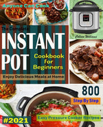 Book cover for Complete Instant Pot Cookbook For Beginners #2021: Step By Step Easy Pressure Cooker Recipes Anyone Can Cook and Enjoy Delicious Meals at home