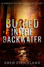 Book cover for Buried in the Backwater: A gripping murder mystery crime thriller (A Sheriff Elven Hallie Mystery Book 1)