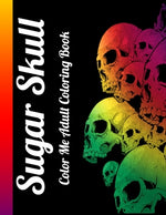 Book cover for Sugar Skull Color Me Adult Coloring Book: Best Coloring Book with Beautiful Gothic Women, Fun Skull Designs and Easy Patterns for Relaxation