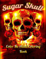 Book cover for Sugar Skull Color Me Adult Coloring Book: Best Coloring Book with Beautiful Gothic Women, Fun Skull Designs and Easy Patterns for Relaxation