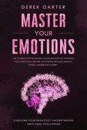 Book cover for Master Your Emotions: The ultimate psychology guide on how to control your emotions, rewire your mind, reduce anxiety, stress, anger and wor