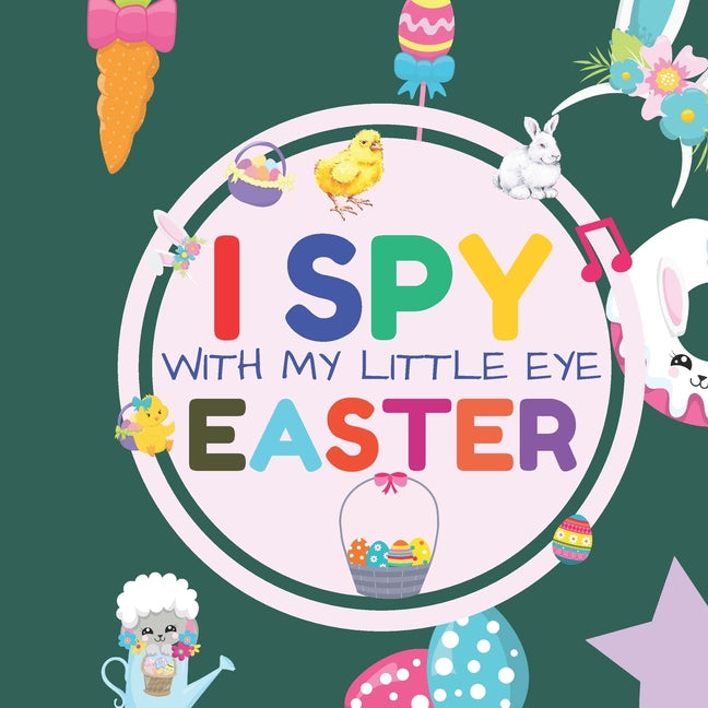 Book cover for I Spy With My Little Eye Easter: Interactive Guessing Game Picture Book for 2-5 Year Old Fun Activity Picture Book For Kids Easter Gifts For Boys Girl