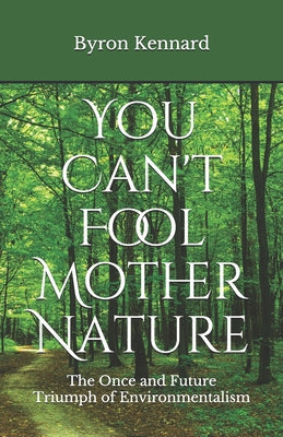 Book cover for You Can't Fool Mother Nature: The Once and Future Triumph of Environmentalism
