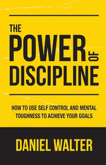 Book cover for The Power of Discipline: How to Use Self Control and Mental Toughness to Achieve Your Goals