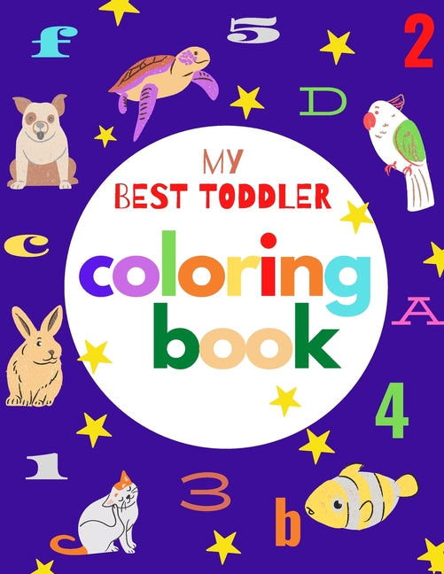 Book cover for my best toddler coloring book: Fun Coloring Books for Toddlers & Kids Ages 2, 3, 4 & 5 - Activity Book Teaches ABC, Letters, animals (Kids coloring a