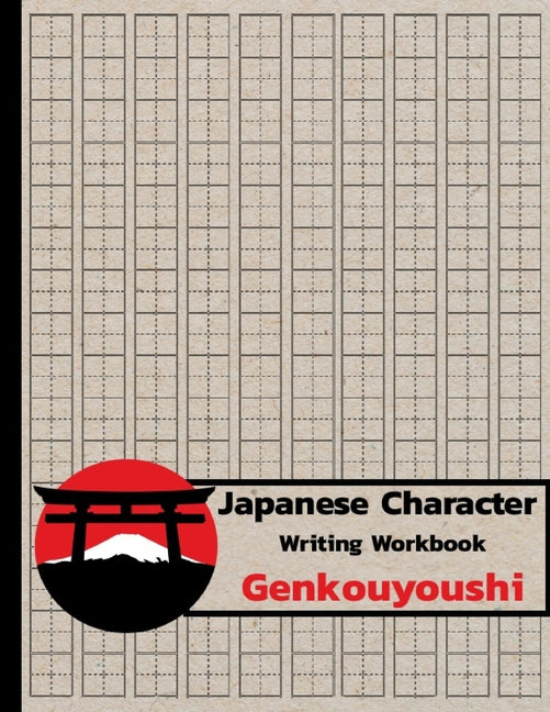 Book cover for Japanese Character Writing Workbook Genkouyoushi: Practice Writing Japanese Exercise Book for Japan Kanji Characters and Kana Scripts